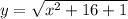 y=\sqrt{x^{2}+16+1 }