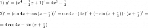 1) \ y'=(x^4-\frac{1}{2}x+1)'=4x^3-\frac{1}{2} \\ \\ 2) \y'=(\sin{4x}+\cos{(x+\frac{\pi}{3})})'=\cos{4x}\cdot (4x)' + (-\sin{(x+\frac{\pi}{3})})\cdot (x+\frac{\pi}{3})'=\\ \\ =4\cos{4x}-\sin{(x+\frac{\pi}{3})}