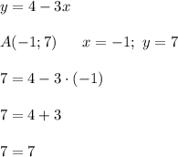 y=4-3x \\ \\ A(-1;7) \ \ \ \ \ x=-1; \ y=7 \\ \\ 7=4-3\cdot (-1) \\ \\ 7=4+3 \\ \\ 7=7