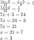 \frac{5x - 6}{12} - \frac{x - 5}{8} = 1 \\ \frac{7x + 3}{24} = \frac{1}{1} \\ 7x + 3 = 24 \\ 7x = 24 - 3 \\ 7x = 21 \\ x = 21 \div 7 \\ x= 3