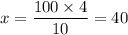 x=\dfrac{100\times4}{10}=40