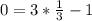 0=3*\frac{1}{3}-1