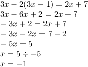 3x - 2(3x - 1) = 2x + 7 \\ 3x - 6x + 2 = 2x + 7 \\ - 3x + 2 = 2x + 7 \\ - 3x - 2x = 7 - 2 \\ - 5x = 5 \\ x = 5 \div - 5 \\ x = - 1