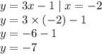 y = 3x - 1 \mid x = - 2 \\ y = 3 \times ( - 2) - 1 \\ y = - 6 - 1 \\ y = - 7