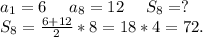 a_1=6\ \ \ \ a_8=12\ \ \ \ S_8=?\\S_8=\frac{6+12}{2}*8=18*4=72.