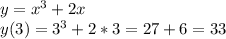 y = x^{3} +2x\\y(3)=3^{3} +2*3 = 27+6 = 33