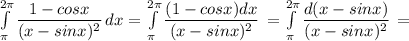 \int\limits^{2\pi}_{\pi} {\dfrac{1-cosx}{(x-sinx)^{2}}} \, dx = \int\limits^{2\pi}_{\pi} {\dfrac{(1-cosx)dx}{(x-sinx)^{2}}} \, = \int\limits^{2\pi}_{\pi} {\dfrac{d(x-sinx)}{(x-sinx)^{2}}} \, =