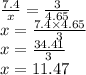 \frac{7.4}{x} = \frac{3}{4.65} \\ x = \frac{7.4 \times 4.65}{3} \\ x = \frac{34.41}{3} \\ x = 11.47