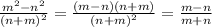 \frac{ {m}^{2} - {n}^{2} }{(n + m) {}^{2} } = \frac{(m - n)(n + m)}{(n + m) {}^{2} } = \frac{m - n}{m + n}