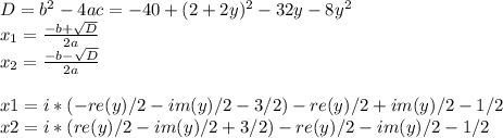 D = b^2 - 4ac = -40 + (2 + 2y)^2 -32y-8y^2\\x_1 = \frac{-b + \sqrt{D} }{2a} \\x_2 = \frac{-b - \sqrt{D} }{2a} \\\\x1 = i*(-re(y)/2 - im(y)/2 - 3/2) - re(y)/2 + im(y)/2 - 1/2\\x2 = i*(re(y)/2 - im(y)/2 + 3/2) - re(y)/2 - im(y)/2 - 1/2
