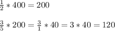 \frac{1}{2}*400 = 200\\\\\frac{3}{5}*200 = \frac{3}{1} * 40 = 3*40 = 120