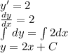 y '= 2 \\ \frac{dy}{dx} = 2 \\ \int\limits \: dy = \int\limits2dx \\ y = 2x + C