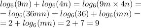 log_{6}(9m) + log_{6}(4n) = log_{6}(9m \times 4n) = \\ = log_{6}(36mn) = log_{6}(36) + log_{6}(mn) = \\ = 2 + log_{6}(mn) = 2 + 7 = 9