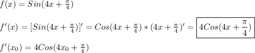 f(x)=Sin(4x+\frac{\pi }{4})\\\\f'(x)=[Sin(4x+\frac{\pi }{4})]'=Cos(4x+\frac{\pi }{4} )*(4x+\frac{\pi }{4})'=\boxed{4Cos(4x+\frac{\pi }{4})}\\\\f'(x_{0})=4Cos(4x_{0}+\frac{\pi }{4})