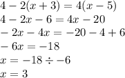 4 - 2(x + 3) = 4(x - 5) \\ 4 - 2x - 6 = 4x - 20 \\ -2x -4x = - 20 - 4 + 6 \\ - 6x = - 18 \\ x = - 18 \div - 6 \\ x = 3
