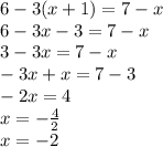 6 - 3(x + 1) = 7 - x \\ 6 - 3x - 3 = 7 - x \\ 3 - 3x = 7 - x \\ - 3x + x = 7 - 3 \\ - 2x = 4 \\ x = - \frac{4}{2} \\ x = - 2