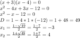 (x+3)(x-4)=0\\x^{2} -4x+3x-12=0\\x^{2} -x-12=0\\D=1-4*1*(-12)=1+48=49\\x_{1}=\frac{1-\sqrt{49} }{2} = \frac{1-7}{2} = -3 \\x_{2}=\frac{1+\sqrt{49} }{2} = \frac{1+7}{2} = 4