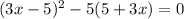 (3x - 5) { }^{2} - 5(5 + 3x) = 0