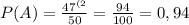 P(A)=\frac{47^{(2}}{50}=\frac{94}{100}=0,94