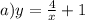 a)y = \frac{4}{x} + 1