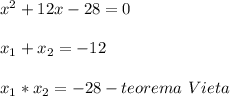 x^{2}+12x-28=0\\\\x_{1}+x_{2}=-12\\\\x_{1}*x_{2}=-28-teorema \ Vieta
