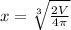 x =\sqrt[3]{\frac{2V}{4\pi } }