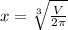 x =\sqrt[3]{\frac{V}{2\pi } }