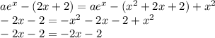 ae {}^{x} - (2 x + 2) = a{e}^{x} - ( {x}^{2} + 2x + 2) + {x}^{2} \\ - 2x - 2 = - {x}^{2} - 2x - 2 + {x}^{2} \\ - 2x - 2 = - 2x - 2