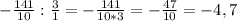 -\frac{141}{10} :\frac{3}{1} =-\frac{141}{10*3} =-\frac{47}{10}=-4,7