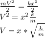 \frac{mV^2}{2}=\frac{kx^2}{2}\\V^2=x^2\frac{k}{m} \\V=x*\sqrt{\frac{k}{m} }