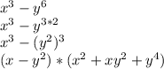 x^{3} -y^{6} \\x^{3} -y^{3*2}\\x^{3} -(y^{2})^{3} \\(x-y^{2} )*(x^{2} +xy^{2} +y^{4} )\\