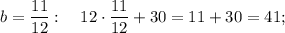 b=\dfrac{11}{12}: \quad 12 \cdot \dfrac{11}{12}+30=11+30=41;