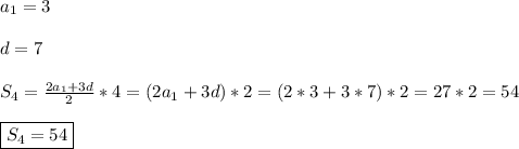 a_{1}=3\\\\d=7\\\\S_{4}=\frac{2a_{1}+3d }{2}*4=(2a_{1}+3d)*2=(2*3+3*7)*2=27*2=54\\\\\boxed{S_{4} =54}