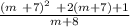 \frac{(m \ + 7 {)}^{2} \ + 2(m + 7) + 1 }{m + 8}