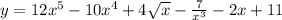 y = 12x {}^{5} - 10x {}^{4} + 4 \sqrt{x} - \frac{7}{x {}^{3} } - 2x + 11
