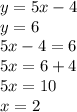 y=5x-4\\y=6\\5x-4=6\\5x=6+4\\5x=10\\x=2