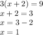 3(x + 2) = 9 \\ x + 2 = 3 \\ x = 3 - 2 \\ x = 1