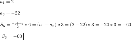 a_{1}=2\\\\a_{6}=-22\\\\S_{6}=\frac{a_{1}+a_{6}}{2}*6=(a_{1}+a_{6})*3=(2-22)*3=-20*3=-60\\\\\boxed{S_{6}=-60}