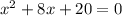 x^{2}+8x+20=0