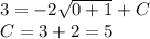 3 = - 2 \sqrt{0 + 1} + C\\ C= 3 + 2 = 5