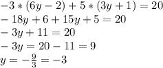 -3*(6y-2)+5*(3y+1)=20\\-18y + 6 + 15y + 5 = 20\\-3y + 11 = 20\\-3y = 20 - 11 = 9\\y = -\frac{9}{3} = -3