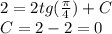 2 = 2tg( \frac{\pi}{4} ) + C\\ C= 2 - 2 = 0