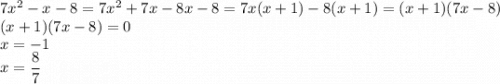 7x^2-x-8=7x^2+7x-8x-8=7x(x+1)-8(x+1)=(x+1)(7x-8)\\(x+1)(7x-8)=0\\x=-1\\x=\dfrac{8}{7}