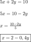 5x+2y=10\\\\5x=10-2y\\\\x=\frac{10-2y}{5}\\\\\boxed{x=2-0,4y}
