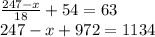 \frac{247 - x}{18} + 54 = 63 \\ 247 - x + 972 = 1134