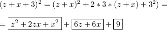 (z+x+3)^{2}=(z+x)^{2}+2*3*(z+x)+3^{2})=\\\\=\boxed{z^{2}+2zx+x^{2}}+\boxed{6z+6x}+\boxed{9}