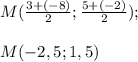 M(\frac{3+(-8)}{2};\frac{5+(-2)}{2});\\ \\M(-2,5; 1,5)