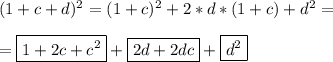 (1+c+d)^{2}=(1+c)^{2}+2*d*(1+c)+d^{2} =\\\\=\boxed{1+2c+c^{2}}+\boxed{2d+2dc}+\boxed{d^{2}}