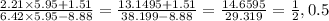 \frac{2.21 \times 5.95 + 1.51}{6.42 \times 5.95 - 8.88} = \frac{13.1495 + 1.51}{38.199 - 8.88} = \frac{14.6595}{29.319} = \frac{1}{2} ,0.5