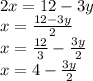 2x = 12 - 3y \\ x = \frac{12 - 3y}{2} \\ x = \frac{12}{3} - \frac{3y}{2} \\ x = 4 - \frac{3y}{2}